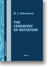 Walter Leslie Wilmshurst: The Ceremony of Initiation